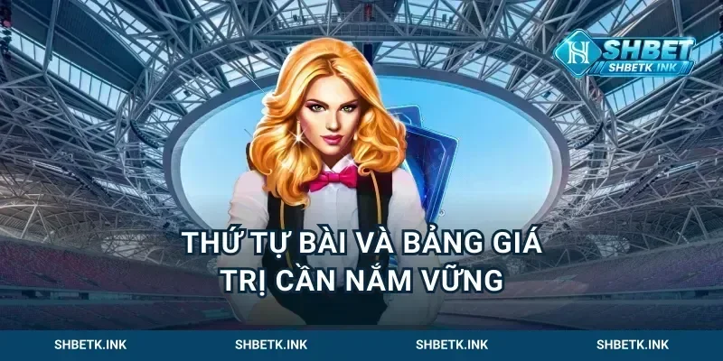 Thứ Tự Bài Và Bảng Giá Trị Cần Nắm Vững