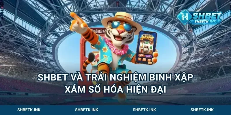 Shbet Và Trải Nghiệm Binh Xập Xám Số Hóa Hiện Đại