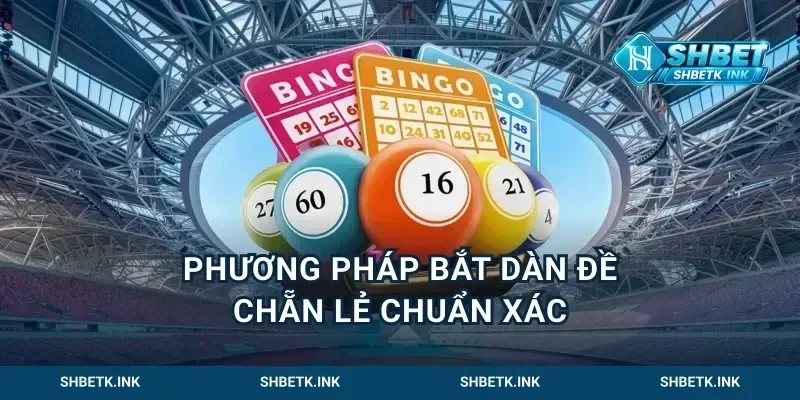 Phương pháp bắt dàn đề chẵn lẻ chuẩn xác