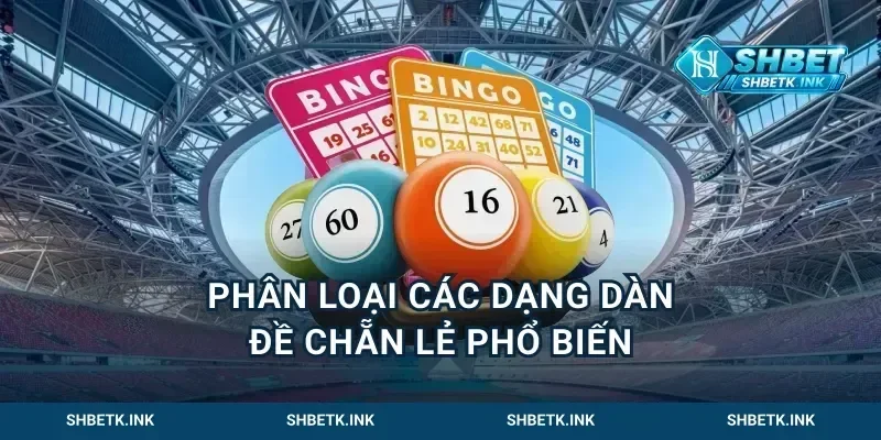 Phân loại các dạng dàn đề chẵn lẻ phổ biến