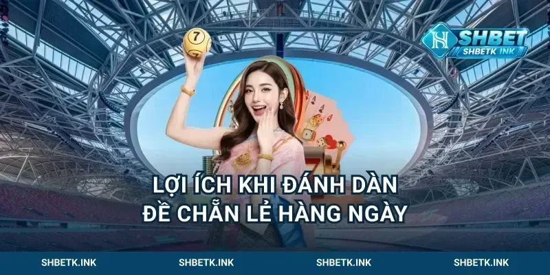 Lợi ích khi đánh dàn đề chẵn lẻ hàng ngày