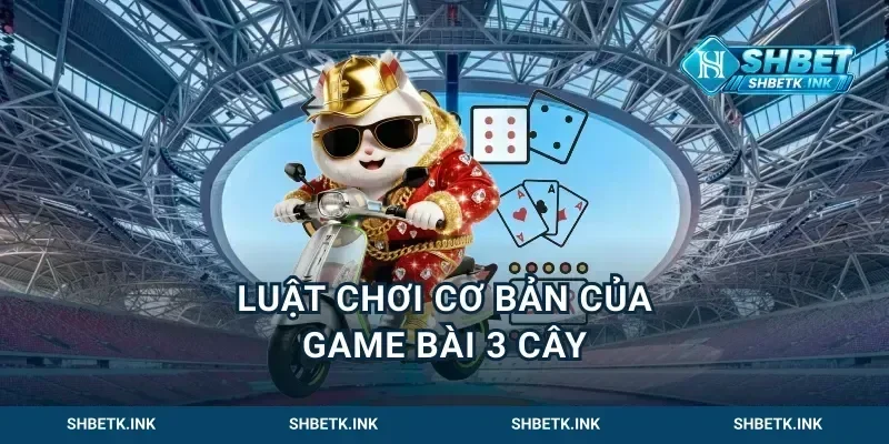 Luật chơi cơ bản của game bài 3 cây