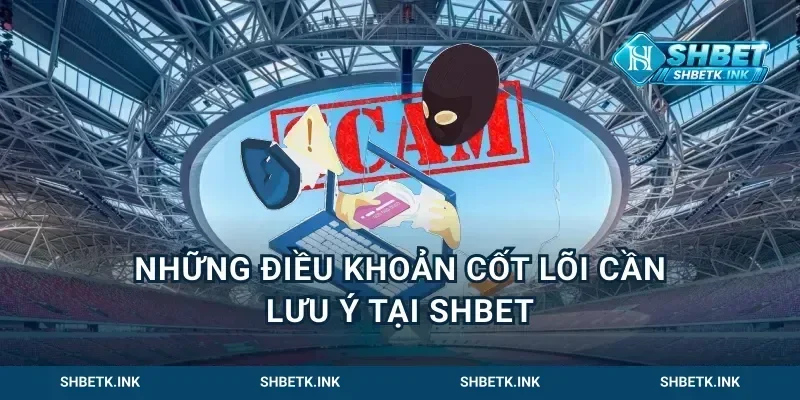 Những điều khoản cốt lõi cần lưu ý tại Shbet