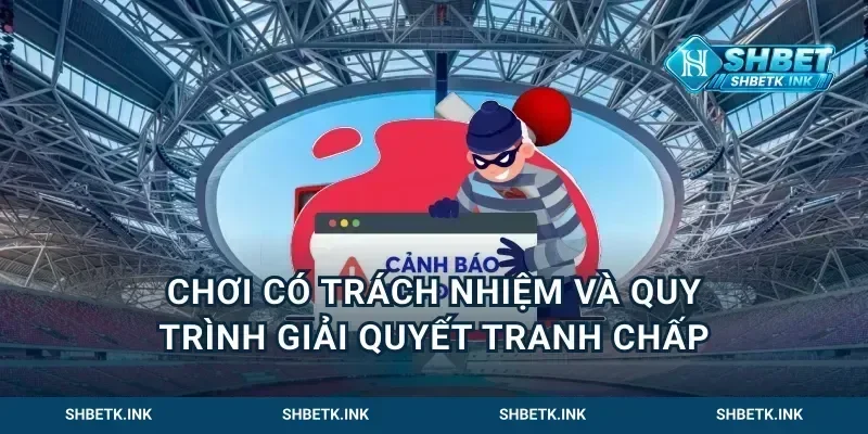Chơi có trách nhiệm và quy trình giải quyết tranh chấp