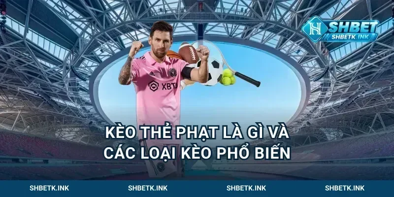 Kèo thẻ phạt là gì và các loại kèo phổ biến