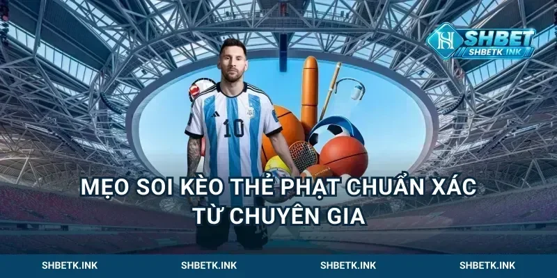 Mẹo soi kèo thẻ phạt chuẩn xác từ chuyên gia
