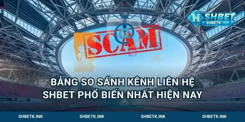 Bảng So Sánh Kênh Liên Hệ Shbet Phổ Biến Nhất Hiện Nay