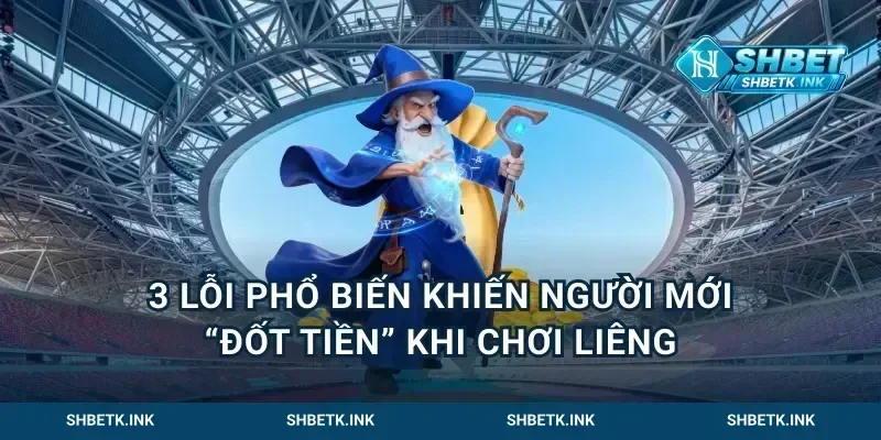 3 lỗi phổ biến khiến người mới “đốt tiền” khi chơi liêng
