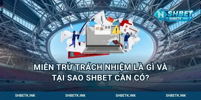 Miễn trừ trách nhiệm là gì và tại sao Shbet cần có?