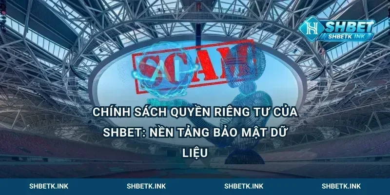 Chính sách quyền riêng tư của Shbet: Nền tảng bảo mật dữ liệu