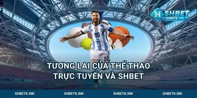 Tương Lai Của Thể Thao Trực Tuyến và Shbet