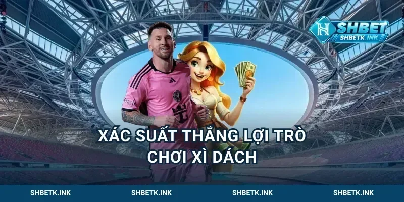 Xác suất thắng lợi trò chơi xì dách