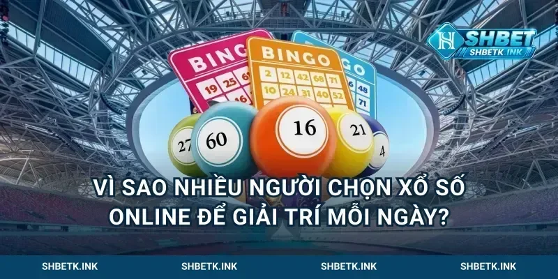Vì sao nhiều người chọn xổ số online để giải trí mỗi ngày?