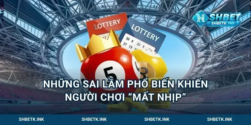 Những sai lầm phổ biến khiến người chơi “mất nhịp”